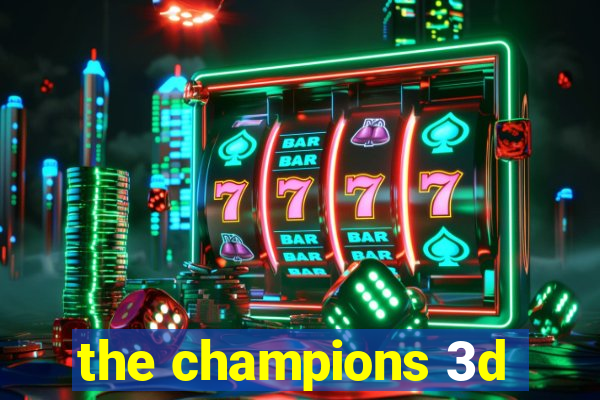 the champions 3d